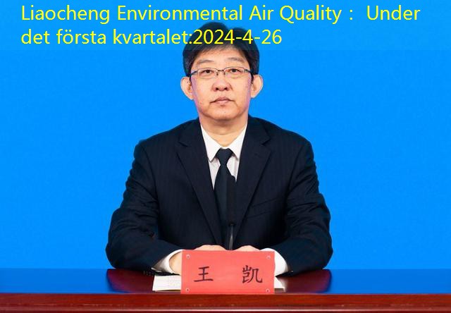 Liaocheng Environmental Air Quality： Under det första kvartalet